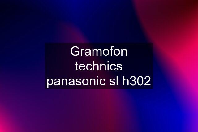 Gramofon technics panasonic sl h302