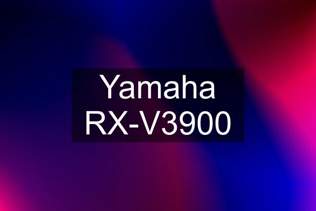 Yamaha RX-V3900