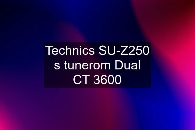 Technics SU-Z250 s tunerom Dual CT 3600