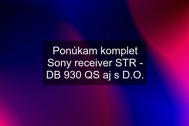 Ponúkam komplet Sony receiver STR - DB 930 QS aj s D.O.