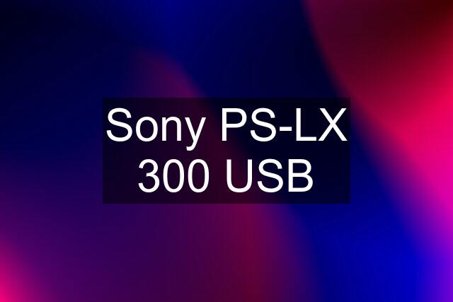 Sony PS-LX 300 USB