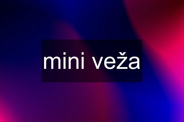 mini veža