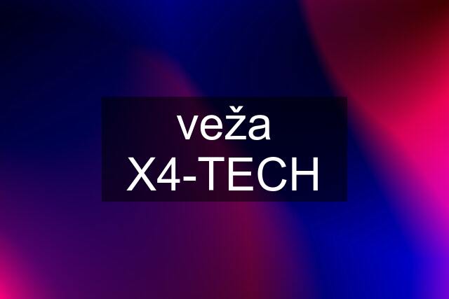 veža X4-TECH