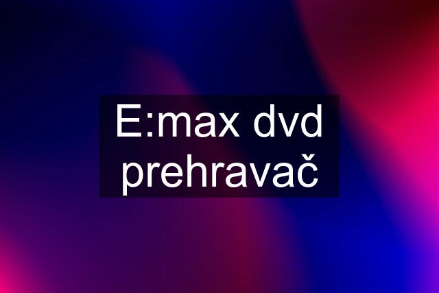 E:max dvd prehravač