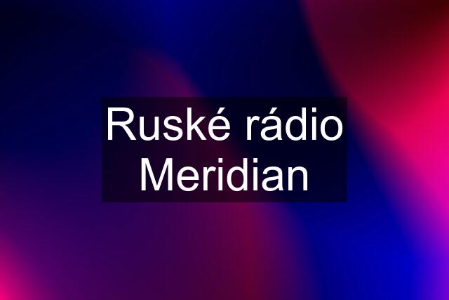 Ruské rádio Meridian