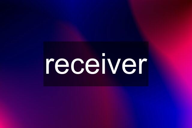 receiver