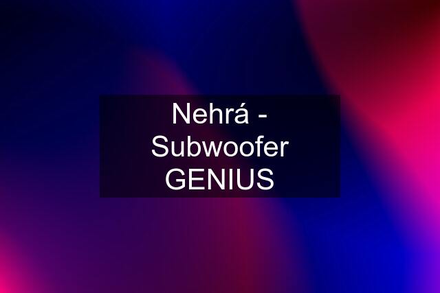 Nehrá - Subwoofer GENIUS