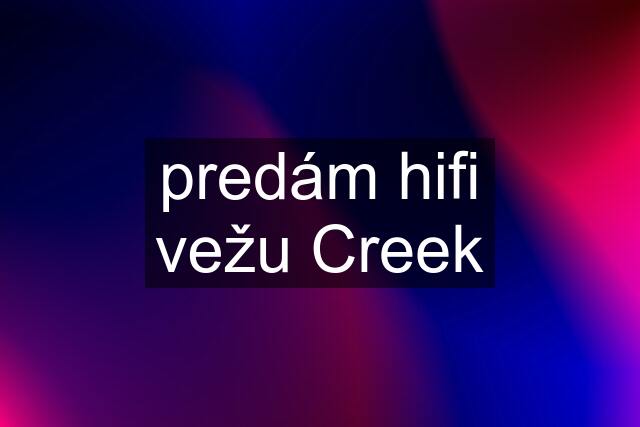 predám hifi vežu Creek