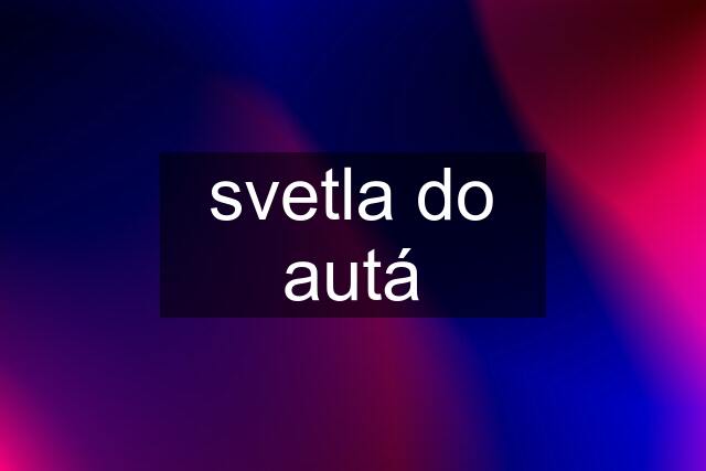 svetla do autá