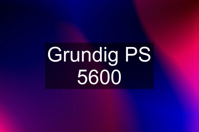 Grundig PS 5600