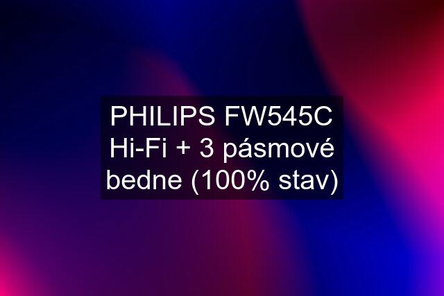 PHILIPS FW545C Hi-Fi + 3 pásmové bedne (100% stav)