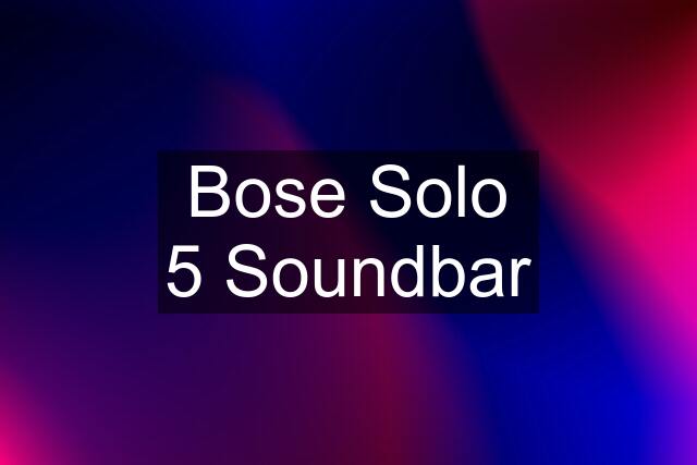 Bose Solo 5 Soundbar