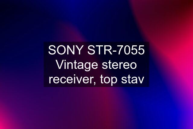 SONY STR-7055 Vintage stereo receiver, top stav