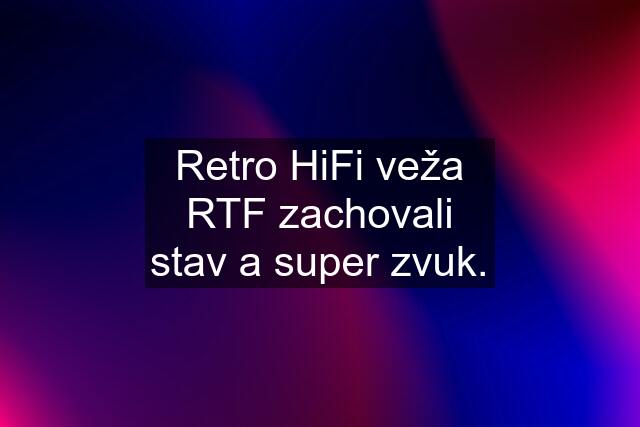 Retro HiFi veža RTF zachovali stav a super zvuk.