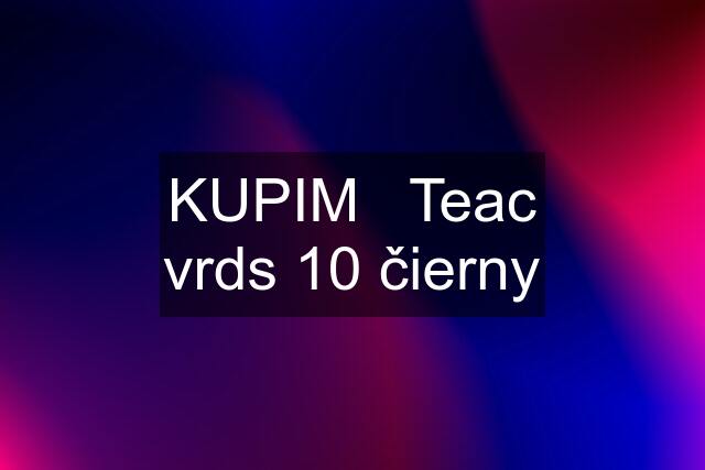 KUPIM   Teac vrds 10 čierny