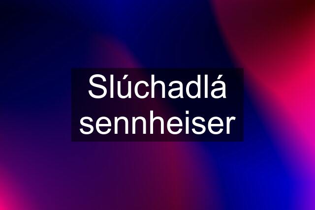 Slúchadlá sennheiser