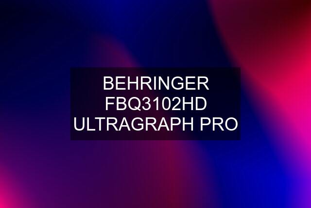 BEHRINGER FBQ3102HD ULTRAGRAPH PRO