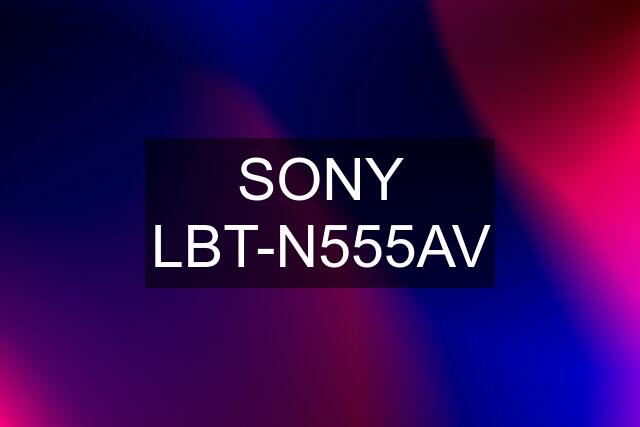 SONY LBT-N555AV