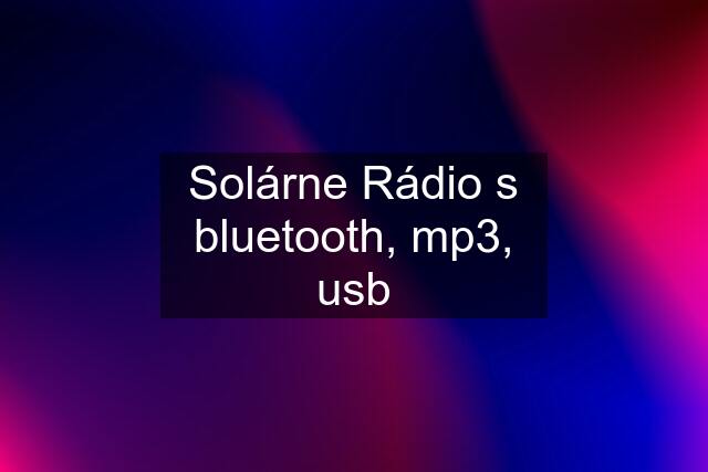 Solárne Rádio s bluetooth, mp3, usb