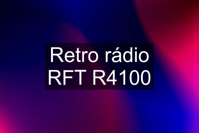 Retro rádio RFT R4100