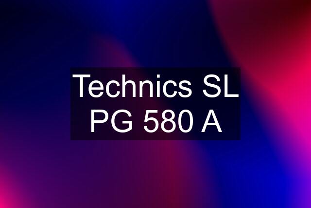 Technics SL PG 580 A