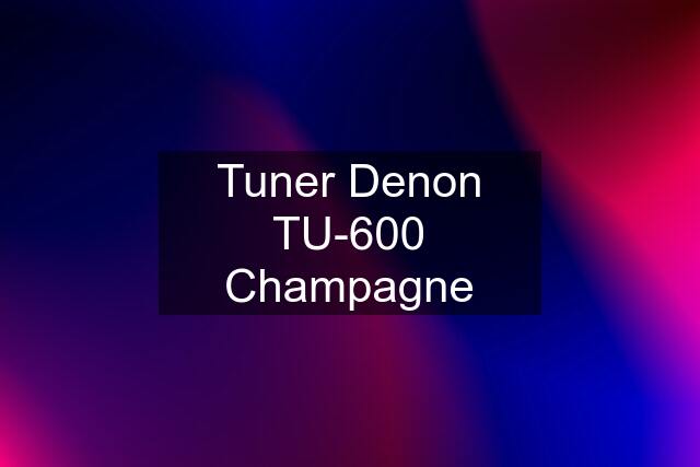 Tuner Denon TU-600 Champagne