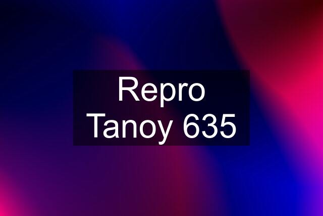 Repro Tanoy 635