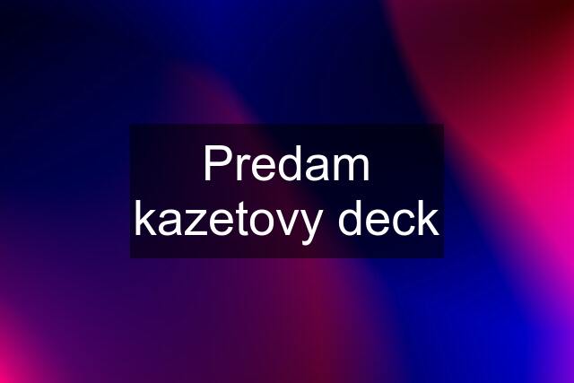 Predam kazetovy deck