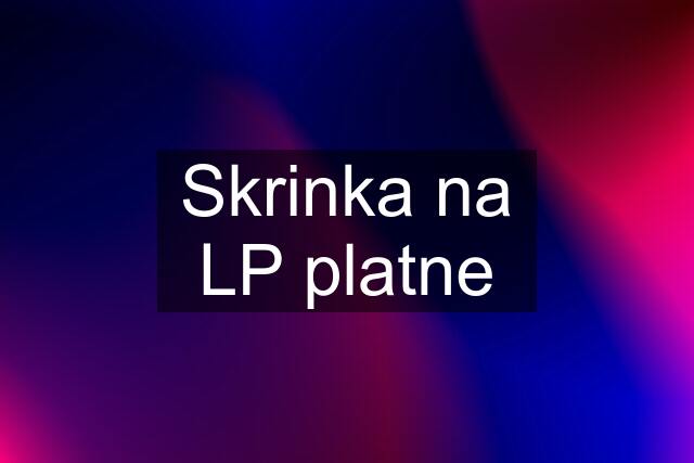 Skrinka na LP platne