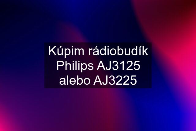 Kúpim rádiobudík Philips AJ3125 alebo AJ3225