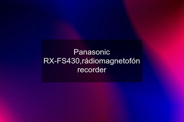 Panasonic RX-FS430,rádiomagnetofón recorder