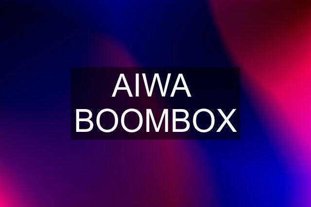 AIWA  BOOMBOX