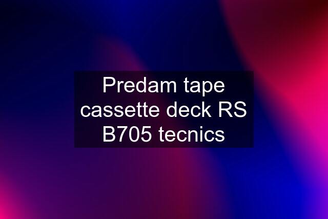 Predam tape cassette deck RS B705 tecnics