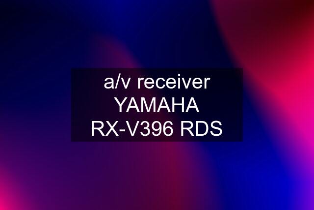 a/v receiver YAMAHA RX-V396 RDS