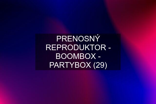 PRENOSNÝ REPRODUKTOR - BOOMBOX - PARTYBOX (29)