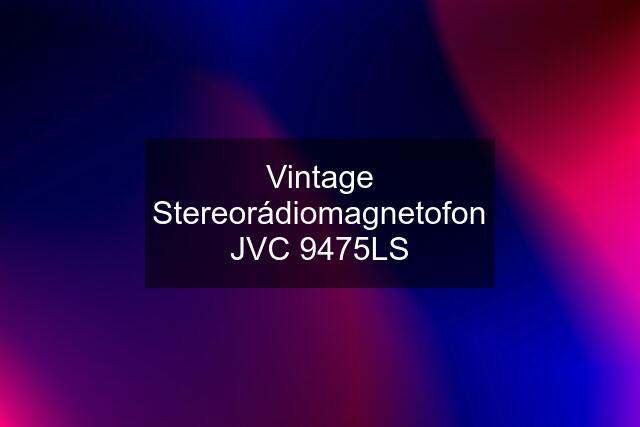 Vintage Stereorádiomagnetofon JVC 9475LS