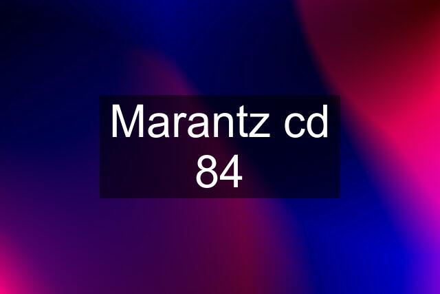 Marantz cd 84