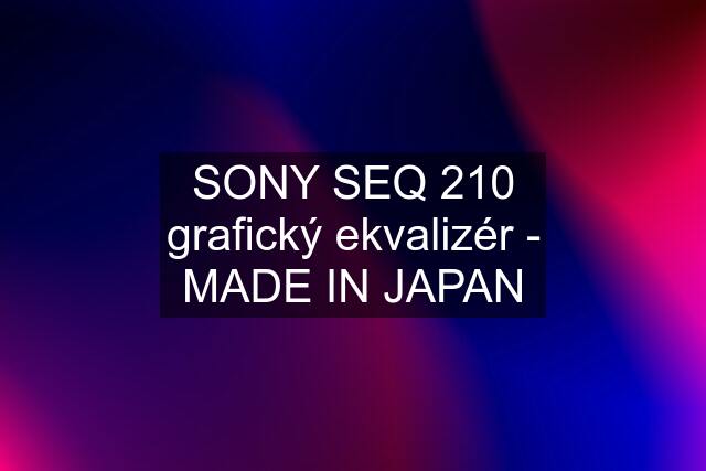 SONY SEQ 210 grafický ekvalizér - MADE IN JAPAN