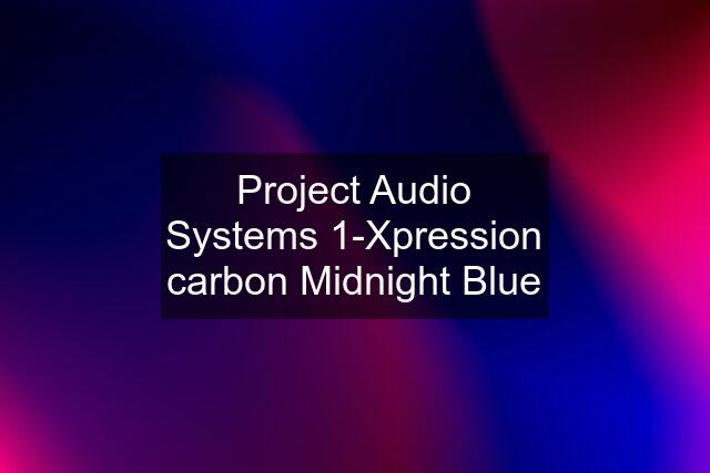 Project Audio Systems 1-Xpression carbon Midnight Blue