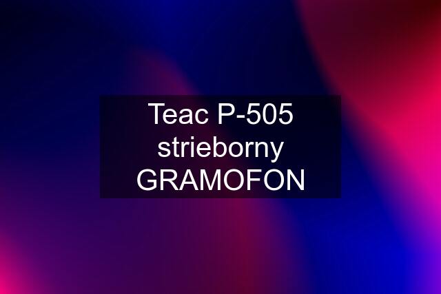 Teac P-505 strieborny GRAMOFON