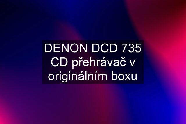 DENON DCD 735 CD přehrávač v originálním boxu