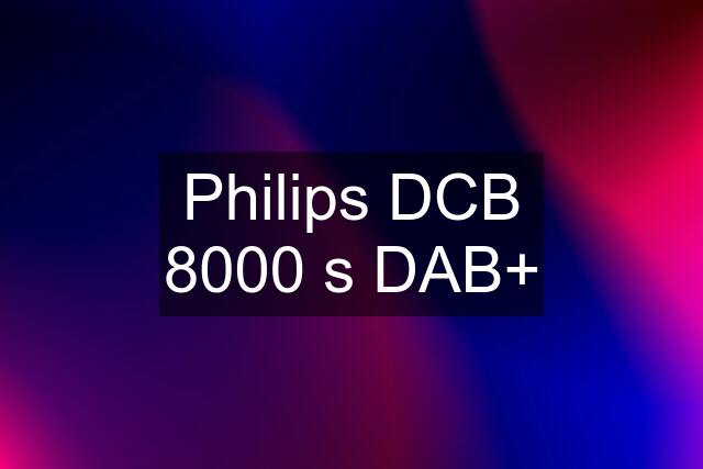 Philips DCB 8000 s DAB+