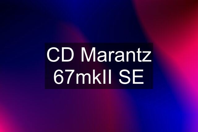 CD Marantz 67mkII SE