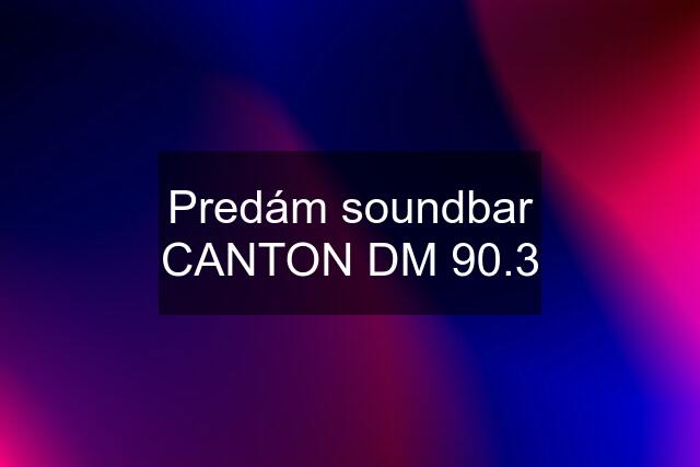 Predám soundbar CANTON DM 90.3