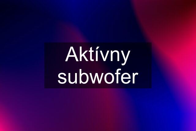 Aktívny subwofer