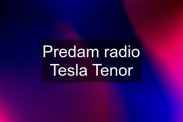 Predam radio Tesla Tenor