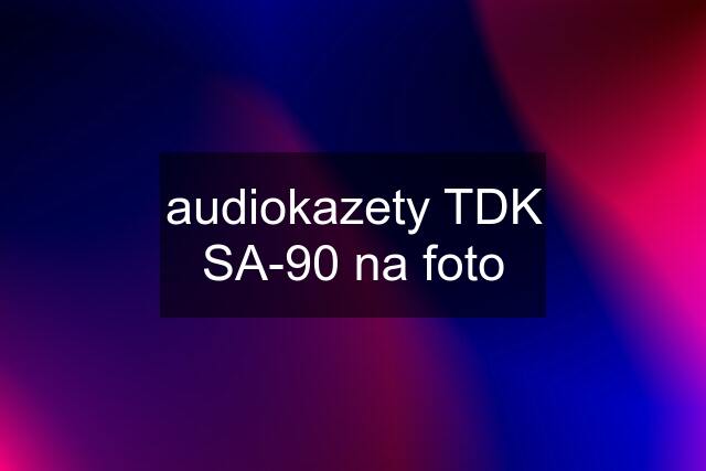 audiokazety TDK SA-90 na foto