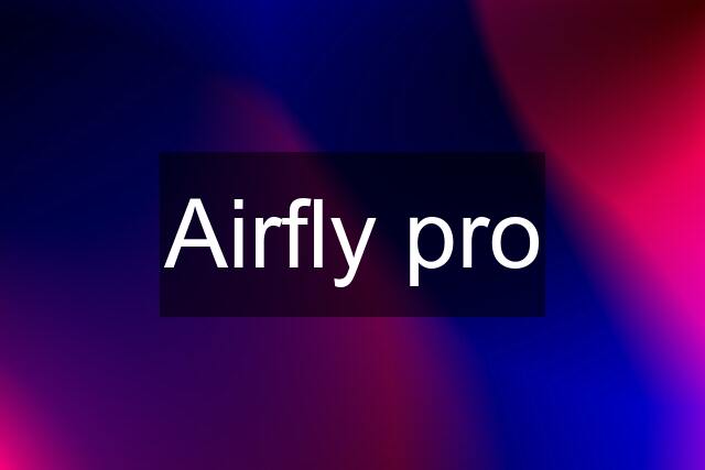 Airfly pro