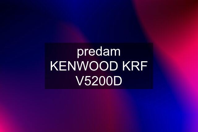 predam KENWOOD KRF V5200D