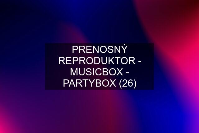 PRENOSNÝ REPRODUKTOR - MUSICBOX - PARTYBOX (26)